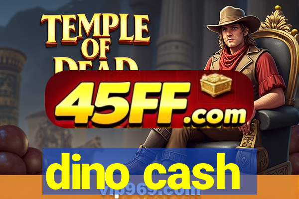 dino cash